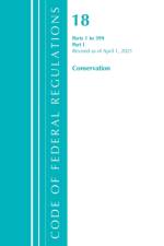 Code of Federal Regulations, Title 18 Conservation of Power and Water Resources 1-399, Revised as of April 1, 2021 af Office of the Federal Register (U.S.)