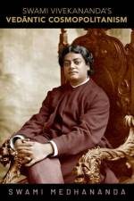 Swami Vivekananda's Vedantic Cosmopolitanism af Swami (Monk of the Ramakrishna Order and Senior Research Fellow in Philosophy Medhananda