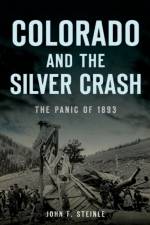 Colorado and the Silver Crash af John F Steinle