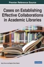 Cases on Establishing Effective Collaborations in Academic Libraries