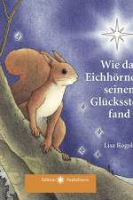 Wie das Eichhörnchen seinen Glücksstern fand af Lisa Rogoll