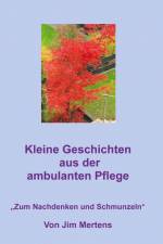 Kleine Geschichten aus der ambulanten Pflege af Jim Mertens