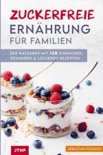 Zuckerfreie Ernährung für Familien af Sebastian Pussack