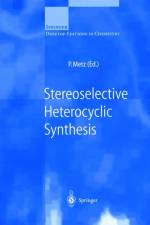Stereoselective Heterocyclic Synthesis af Peter Metz