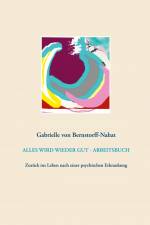 ALLES WIRD WIEDER GUT - ARBEITSBUCH af Gabrielle von Bernstorff-Nahat