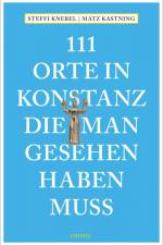 111 Orte in Konstanz, die man gesehen haben muss af Matz Kastning
