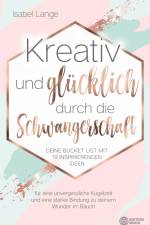 Kreativ und glücklich durch die Schwangerschaft af Isabel Lange