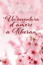 Un'avventura d'amore a Teheran af Guido da Verona
