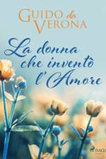 La donna che inventò l'amore af Guido da Verona