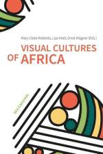 Visual Cultures of Africa af Mary Clare Kidenda
