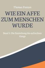 Wie ein Affe zum Menschen wurde af Thomas Franzén