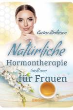 Natürliche Hormontherapie (nicht nur) für Frauen af Carina Zinkeisen