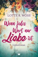 Wenn jedes Wort nur Liebe ist af Lotte R. Wöss