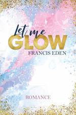 Let me Glow af Francis Eden