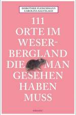 111 Orte im Weserbergland, die man gesehen haben muss af Dorothee Fleischmann