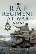 The RAF Regiment at War 1942-1946 af Kingsley M Oliver