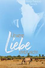 Unsere Liebe stirbt nicht af Anna-Theresia Dersch