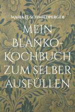 mein Blanko-Kochbuch zum selber ausfüllen af Maria H. Schmiedperger