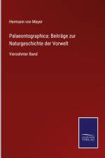 Palaeontographica: Beiträge zur Naturgeschichte der Vorwelt af Hermann von Meyer
