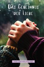 Das Geheimnis der Liebe - Entdecke die ultimative Wahrheit der Liebe af Yod Udo Kolitscher