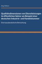 Qualitätsdimensionen von Dienstleistungen im öffentlichen Sektor am Beispiel einer deutschen Industrie- und Handelskammer af Jörg Hübner
