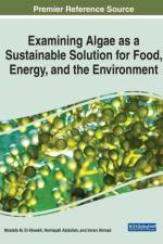 Examining Algae as a Sustainable Solution for Food, Energy, and the Environment