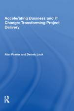 Accelerating Business and IT Change: Transforming Project Delivery af Alan Fowler