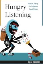 Hungry Listening af Dylan Robinson