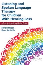 Listening and Spoken Language Therapy for Children With Hearing Loss: A Practical Auditory-Based Guide