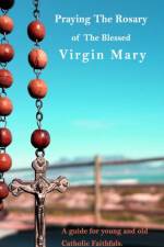 Praying The Holy Rosary Of The Blessed Virgin Mary af Domitila O Chi
