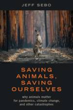 Saving Animals, Saving Ourselves af Jeff (Clinical Associate Professor of Environmental Studies Sebo