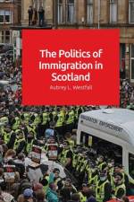 The Politics of Immigration in Scotland af Aubrey Westfall