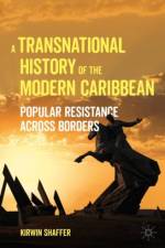 A Transnational History of the Modern Caribbean af Kirwin Shaffer