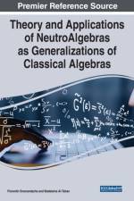 Theory and Applications of NeutroAlgebras as Generalizations of Classical Algebras