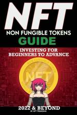 NFT (Non Fungible Tokens) Investing Guide for Beginners to Advance 2022 & Beyond af Nft Trending Crypto Art