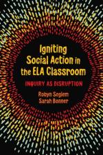 Igniting Social Action in the ELA Classroom af Robyn Seglem