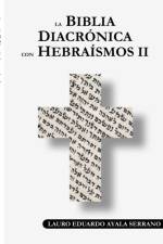La Biblia Diacronica con Hebraismos II af Lauro Eduardo Ayala Serrano