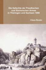 Die Gefechte der preussischen und sachsischen Armee in Thuringen und Sachsen 1806 af Claus Reuter