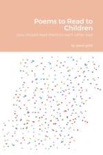 Poems to Read to Children (you should read them to eachother too) af Jason Gold
