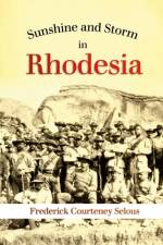 Sunshine and Storm in Rhodesia af Frederick Selous