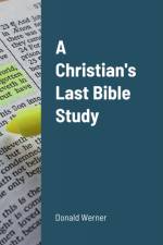 A Christian's Last Bible Study af Donald Werner