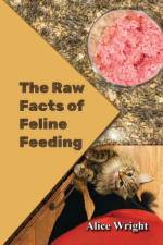 The Raw Facts of Feline Feeding af Alice Wright
