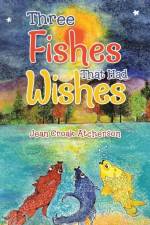 Three Fishes That Had Wishes af Jean Croak Atcherson