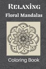 Relaxing Floral Mandalas Coloring Book af Sandra Bacon