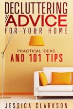 Decluttering Advice for your Home af Jessica Clarkson