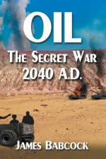 Oil, the Secret War, 2040 A.D. af James Babcock