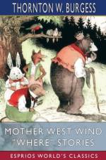 Mother West Wind Where Stories (Esprios Classics) af Thornton W Burgess