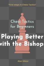 Chess Tactics for Beginners, Playing Better with the Bishops af Alan Viktor