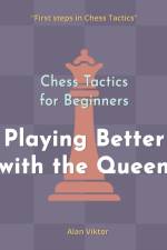 Chess Tactics for Beginners, Playing Better with the Queen af Alan Viktor