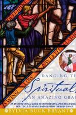 Dancing the Spirituals... An Amazing Grace af Sylvia Buck Bryant